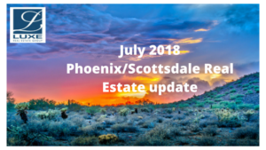 July 2018 Phoenix/Scottsdale Real Estate Update